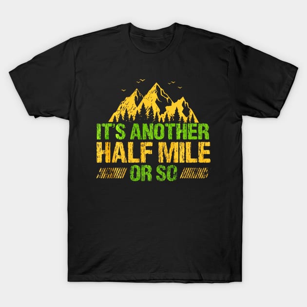 Its Another Half Mile Or So Funny Hiking Climbing T-Shirt by Jipan